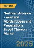 Northern America - Acid and Mordant Dyes and Preparations Based Thereon - Market Analysis, Forecast, Size, Trends and Insights- Product Image