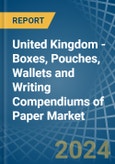 United Kingdom - Boxes, Pouches, Wallets and Writing Compendiums of Paper - Market Analysis, Forecast, Size, Trends and Insights- Product Image