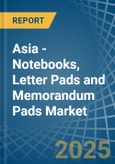 Asia - Notebooks, Letter Pads and Memorandum Pads - Market Analysis, Forecast, Size, Trends and Insights- Product Image