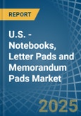 U.S. - Notebooks, Letter Pads and Memorandum Pads - Market Analysis, Forecast, Size, Trends and Insights- Product Image