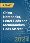 China - Notebooks, Letter Pads and Memorandum Pads - Market Analysis, Forecast, Size, Trends and Insights- Product Image