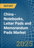 China - Notebooks, Letter Pads and Memorandum Pads - Market Analysis, Forecast, Size, Trends and Insights- Product Image