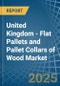 United Kingdom - Flat Pallets and Pallet Collars of Wood - Market Analysis, Forecast, Size, Trends and Insights - Product Thumbnail Image