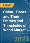 China - Doors and Their Frames and Thresholds of Wood - Market Analysis, Forecast, Size, Trends and Insights- Product Image