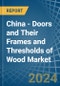 China - Doors and Their Frames and Thresholds of Wood - Market Analysis, Forecast, Size, Trends and Insights - Product Thumbnail Image