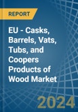 EU - Casks, Barrels, Vats, Tubs, and Coopers Products of Wood - Market Analysis, Forecast, Size, Trends and Insights- Product Image