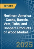 Northern America - Casks, Barrels, Vats, Tubs, and Coopers Products of Wood - Market Analysis, Forecast, Size, Trends and Insights- Product Image