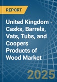 United Kingdom - Casks, Barrels, Vats, Tubs, and Coopers Products of Wood - Market Analysis, Forecast, Size, Trends and Insights- Product Image