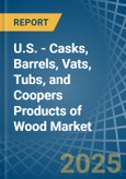 U.S. - Casks, Barrels, Vats, Tubs, and Coopers Products of Wood - Market Analysis, Forecast, Size, Trends and Insights- Product Image