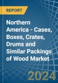 Northern America - Cases, Boxes, Crates, Drums and Similar Packings of Wood - Market Analysis, Forecast, Size, Trends and Insights- Product Image