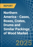 Northern America - Cases, Boxes, Crates, Drums and Similar Packings of Wood - Market Analysis, Forecast, Size, Trends and Insights- Product Image