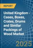 United Kingdom - Cases, Boxes, Crates, Drums and Similar Packings of Wood - Market Analysis, Forecast, Size, Trends and Insights- Product Image