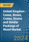 United Kingdom - Cases, Boxes, Crates, Drums and Similar Packings of Wood - Market Analysis, Forecast, Size, Trends and Insights - Product Thumbnail Image
