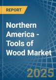 Northern America - Tools of Wood - Market Analysis, Forecast, Size, Trends and Insights- Product Image