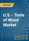 U.S. - Tools of Wood - Market Analysis, Forecast, Size, Trends and Insights- Product Image