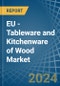 EU - Tableware and Kitchenware of Wood - Market Analysis, Forecast, Size, Trends and Insights - Product Image