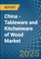 China - Tableware and Kitchenware of Wood - Market Analysis, Forecast, Size, Trends and Insights - Product Thumbnail Image