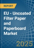 EU - Uncoated Filter Paper and Paperboard - Market Analysis, Forecast, Size, Trends and Insights- Product Image