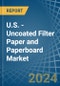 U.S. - Uncoated Filter Paper and Paperboard - Market Analysis, Forecast, Size, Trends and Insights - Product Image