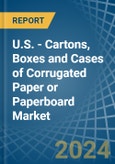 U.S. - Cartons, Boxes and Cases of Corrugated Paper or Paperboard - Market Analysis, Forecast, Size, Trends and Insights- Product Image