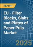 EU - Filter Blocks, Slabs and Plates of Paper Pulp - Market Analysis, Forecast, Size, Trends and Insights- Product Image