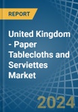 United Kingdom - Paper Tablecloths and Serviettes - Market Analysis, Forecast, Size, Trends and Insights- Product Image