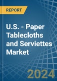 U.S. - Paper Tablecloths and Serviettes - Market Analysis, Forecast, Size, Trends and Insights- Product Image