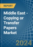 Middle East - Copying or Transfer Papers - Market Analysis, Forecast, Size, Trends and Insights- Product Image