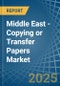 Middle East - Copying or Transfer Papers - Market Analysis, Forecast, Size, Trends and Insights - Product Image