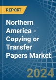 Northern America - Copying or Transfer Papers - Market Analysis, Forecast, Size, Trends and Insights- Product Image