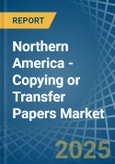 Northern America - Copying or Transfer Papers - Market Analysis, Forecast, Size, Trends and Insights- Product Image