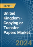 United Kingdom - Copying or Transfer Papers - Market Analysis, Forecast, Size, Trends and Insights- Product Image