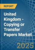 United Kingdom - Copying or Transfer Papers - Market Analysis, Forecast, Size, Trends and Insights- Product Image