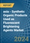asia - Synthetic Organic Products Used as Fluorescent Brightening Agents - Market Analysis, Forecast, Size, Trends and Insights - Product Thumbnail Image