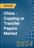 China - Copying or Transfer Papers - Market Analysis, Forecast, Size, Trends and Insights- Product Image