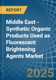 Middle East - Synthetic Organic Products Used as Fluorescent Brightening Agents - Market Analysis, Forecast, Size, Trends and Insights- Product Image