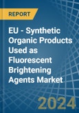 EU - Synthetic Organic Products Used as Fluorescent Brightening Agents - Market Analysis, Forecast, Size, Trends and Insights- Product Image