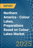 Northern America - Colour Lakes, Preparations Based on Colour Lakes - Market Analysis, Forecast, Size, Trends and Insights- Product Image