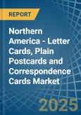 Northern America - Letter Cards, Plain Postcards and Correspondence Cards - Market Analysis, Forecast, Size, Trends and Insights- Product Image