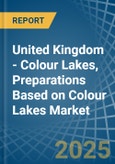 United Kingdom - Colour Lakes, Preparations Based on Colour Lakes - Market Analysis, Forecast, Size, Trends and Insights- Product Image