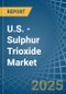 U.S. - Sulphur Trioxide (Sulphuric Anhydride) - Market Analysis, Forecast, Size, Trends and Insights - Product Thumbnail Image