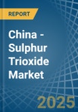 China - Sulphur Trioxide (Sulphuric Anhydride) - Market Analysis, Forecast, Size, Trends and Insights- Product Image