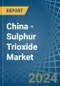 China - Sulphur Trioxide (Sulphuric Anhydride) - Market Analysis, Forecast, Size, Trends and Insights - Product Image
