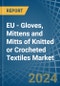 EU - Gloves, Mittens and Mitts of Knitted or Crocheted Textiles - Market Analysis, Forecast, Size, Trends and Insights - Product Thumbnail Image