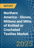 Northern America - Gloves, Mittens and Mitts of Knitted or Crocheted Textiles - Market Analysis, Forecast, Size, Trends and Insights- Product Image