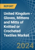 United Kingdom - Gloves, Mittens and Mitts of Knitted or Crocheted Textiles - Market Analysis, Forecast, Size, Trends and Insights- Product Image