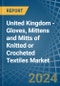 United Kingdom - Gloves, Mittens and Mitts of Knitted or Crocheted Textiles - Market Analysis, Forecast, Size, Trends and Insights - Product Thumbnail Image