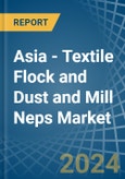 Asia - Textile Flock and Dust and Mill Neps - Market Analysis, Forecast, Size, Trends and Insights- Product Image
