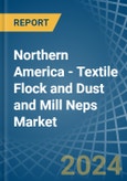 Northern America - Textile Flock and Dust and Mill Neps - Market Analysis, Forecast, Size, Trends and Insights- Product Image