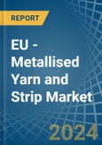 EU - Metallised Yarn and Strip - Market Analysis, Forecast, Size, Trends and Insights- Product Image